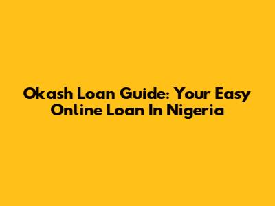 Okash Loan Guide: Your Easy Online Loan In Nigeria
