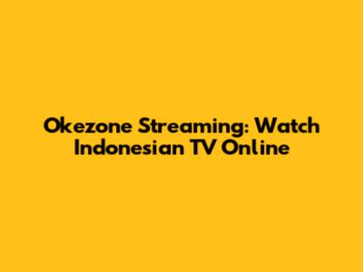 Okezone Streaming: Watch Indonesian TV Online