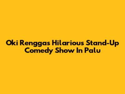 Oki Rengga's Hilarious Stand-Up Comedy Show In Palu