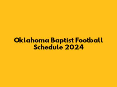 Oklahoma Baptist Football Schedule 2024