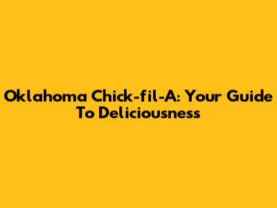 Oklahoma Chick-fil-A: Your Guide To Deliciousness