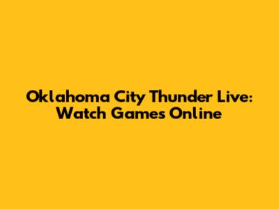 Oklahoma City Thunder Live: Watch Games Online