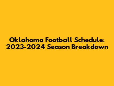 Oklahoma Football Schedule: 2023-2024 Season Breakdown