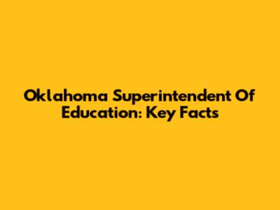 Oklahoma Superintendent Of Education: Key Facts