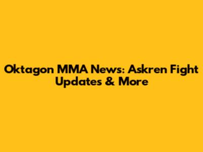Oktagon MMA News: Askren Fight Updates & More