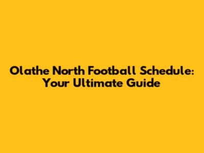 Olathe North Football Schedule: Your Ultimate Guide