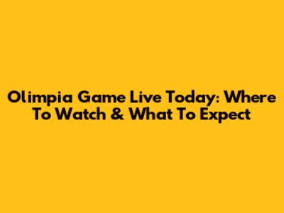 Olimpia Game Live Today: Where To Watch & What To Expect