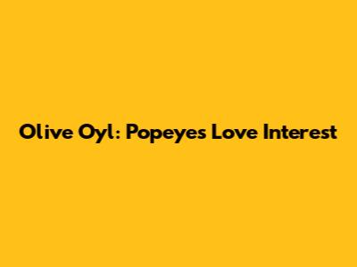 Olive Oyl: Popeye's Love Interest
