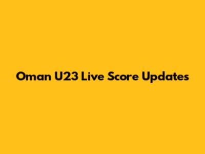 Oman U23 Live Score Updates