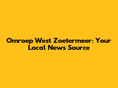 Omroep West Zoetermeer: Your Local News Source