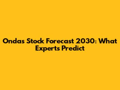 Ondas Stock Forecast 2030: What Experts Predict