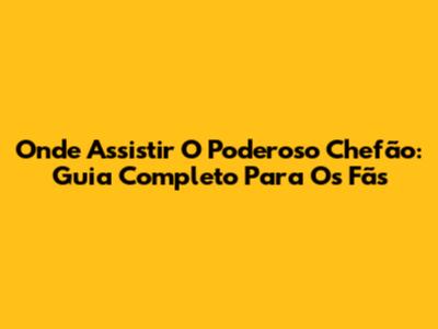 Onde Assistir 'O Poderoso Chefão': Guia Completo Para Os Fãs