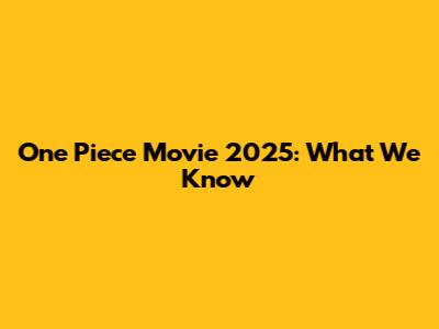 One Piece Movie 2025: What We Know