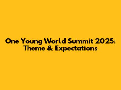 One Young World Summit 2025: Theme & Expectations