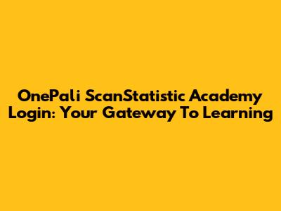 OnePali ScanStatistic Academy Login: Your Gateway To Learning