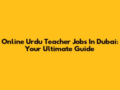 Online Urdu Teacher Jobs In Dubai: Your Ultimate Guide