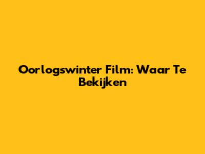 Oorlogswinter Film: Waar Te Bekijken