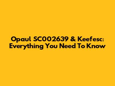 Opaul SC002639 & Keefesc: Everything You Need To Know