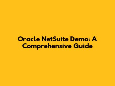 Oracle NetSuite Demo: A Comprehensive Guide
