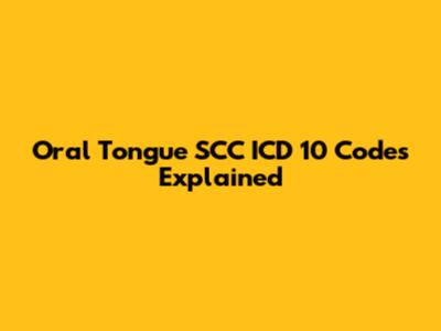 Oral Tongue SCC ICD 10 Codes Explained