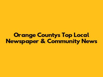 Orange County's Top Local Newspaper & Community News