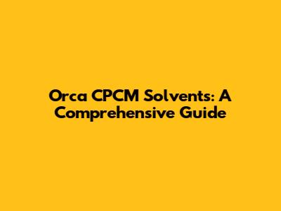 Orca CPCM Solvents: A Comprehensive Guide
