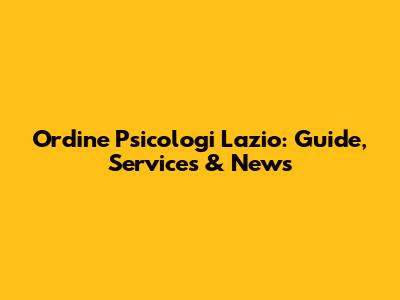 Ordine Psicologi Lazio: Guide, Services & News