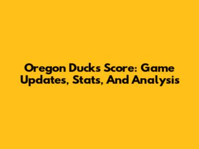 Oregon Ducks Score: Game Updates, Stats, And Analysis