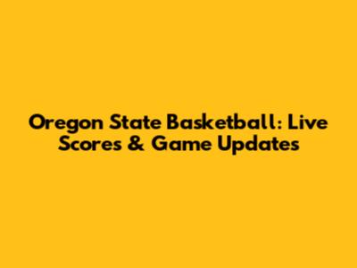 Oregon State Basketball: Live Scores & Game Updates