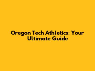 Oregon Tech Athletics: Your Ultimate Guide