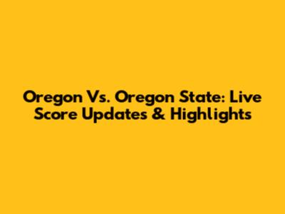 Oregon Vs. Oregon State: Live Score Updates & Highlights