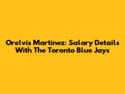 Orelvis Martinez: Salary Details With The Toronto Blue Jays
