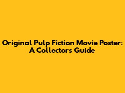 Original Pulp Fiction Movie Poster: A Collector's Guide