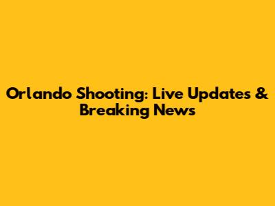Orlando Shooting: Live Updates & Breaking News