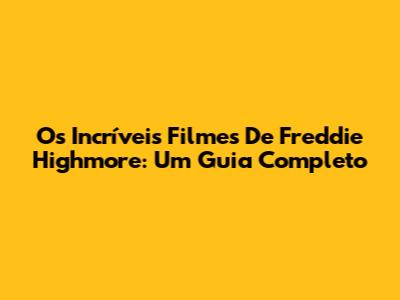 Os Incríveis Filmes De Freddie Highmore: Um Guia Completo