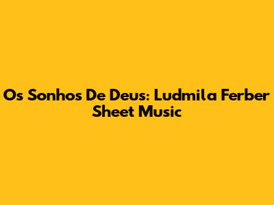 Os Sonhos De Deus: Ludmila Ferber Sheet Music
