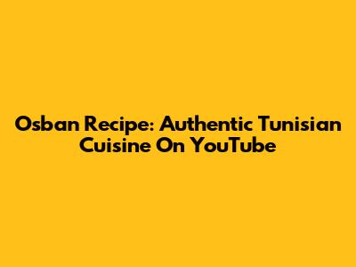 Osban Recipe: Authentic Tunisian Cuisine On YouTube