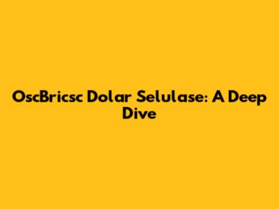 OscBricsc Dolar Selulase: A Deep Dive