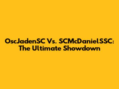 OscJadenSC Vs. SCMcDanielSSC: The Ultimate Showdown