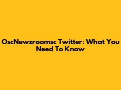 OscNewzroomsc Twitter: What You Need To Know
