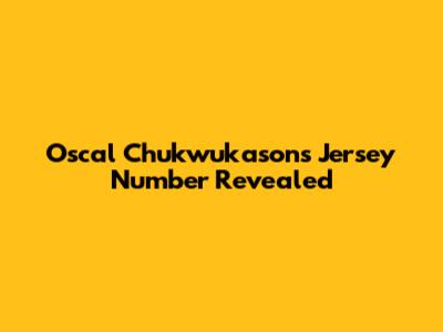 Oscal Chukwukason's Jersey Number Revealed
