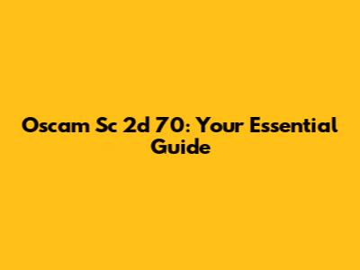 Oscam Sc 2d 70: Your Essential Guide