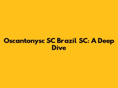 Oscantonysc SC Brazil SC: A Deep Dive