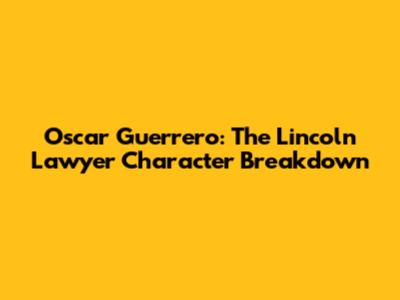 Oscar Guerrero: The Lincoln Lawyer Character Breakdown