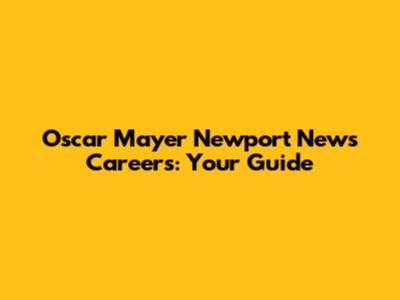 Oscar Mayer Newport News Careers: Your Guide
