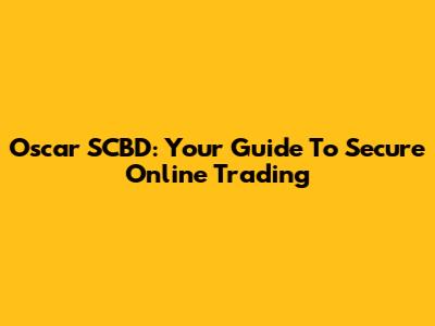 Oscar SCBD: Your Guide To Secure Online Trading