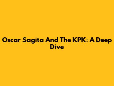 Oscar Sagita And The KPK: A Deep Dive