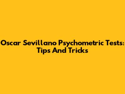 Oscar Sevillano Psychometric Tests: Tips And Tricks