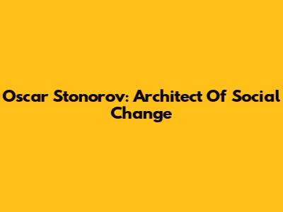 Oscar Stonorov: Architect Of Social Change