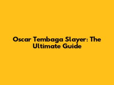 Oscar Tembaga Slayer: The Ultimate Guide